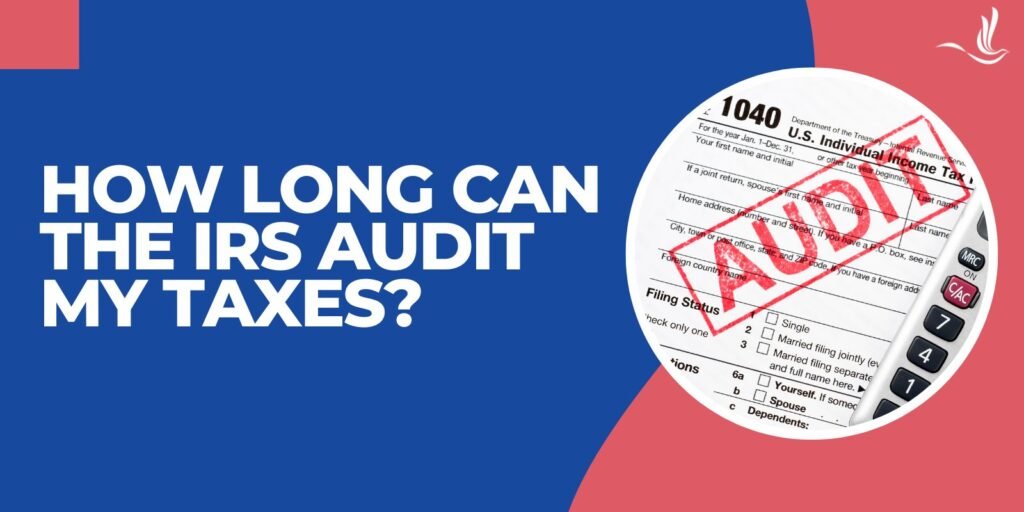 How Long Can the IRS Audit My Taxes?