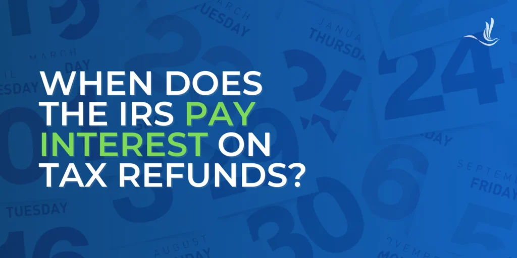 When Does the IRS Pay Interest on Tax Refunds?