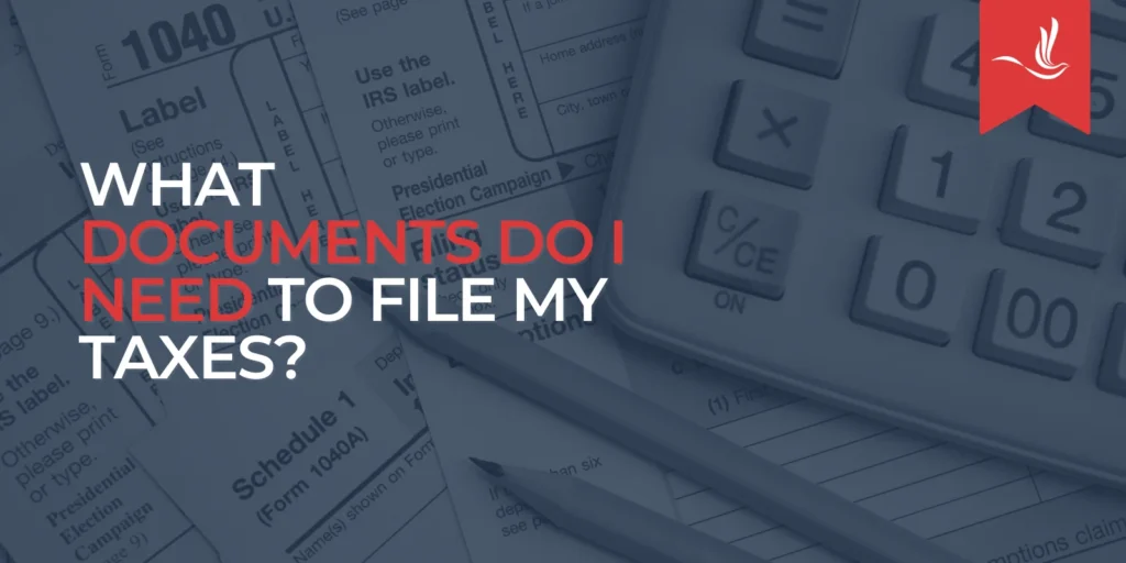 What Documents Do I Need to File My Taxes?