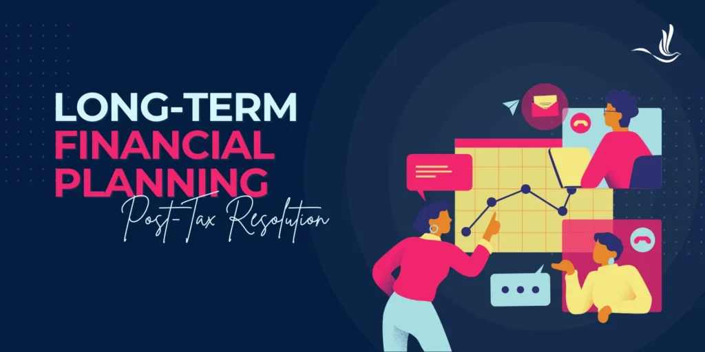 Long-Term Financial Planning Post-Tax Resolution 
