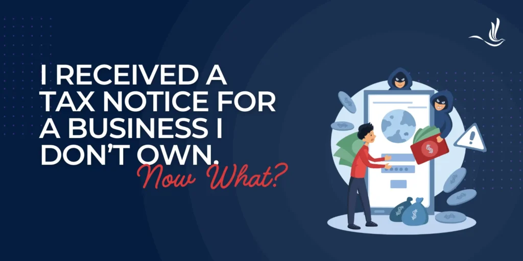 I Received a Tax Notice for a Business I Don’t Own. Now What? 