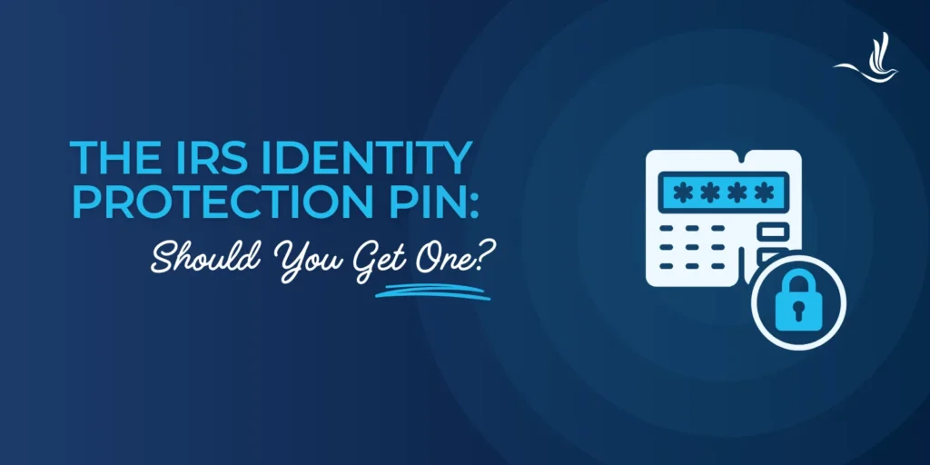 The IRS Identity Protection PIN: Should You Get One? 