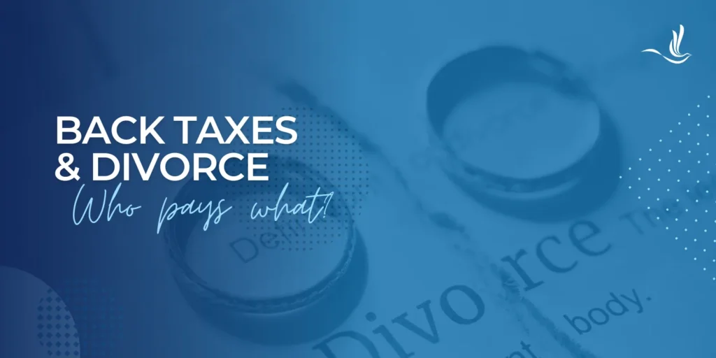 Back Taxes and Divorce: Who Pays What?