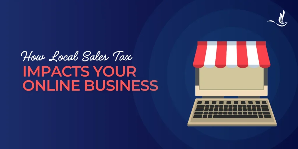 How Local Sales Tax Impacts Your Online Business